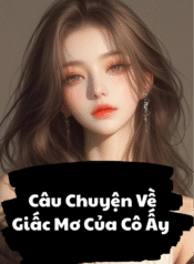 Câu Chuyện Về Giấc Mơ Của Cô Ấy